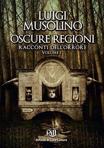 Oscure Regioni - Volume 1: racconti dell'orrore (Memorie dal Futuro Vol. 4)