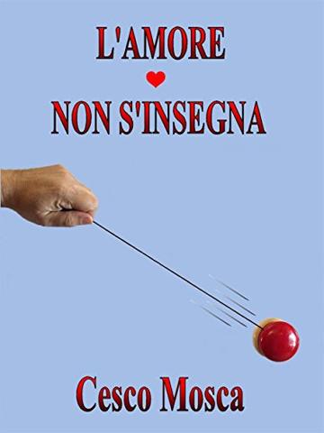 L'amore non s'insegna: L'amuri nun si 'nsigna