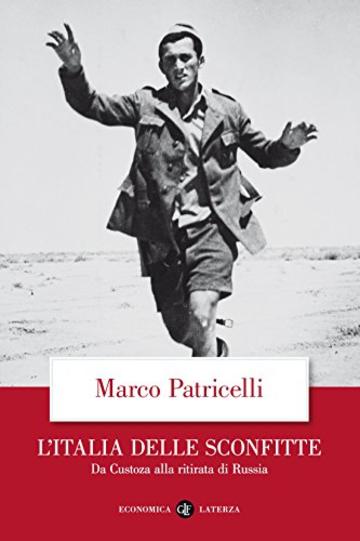 L'Italia delle sconfitte: Da Custoza alla ritirata di Russia