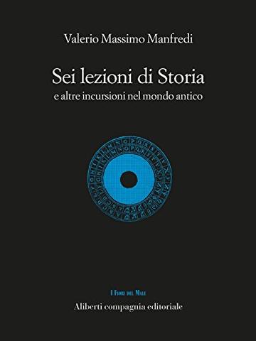 Sei lezioni di Storia: E altre incursioni nel mondo antico