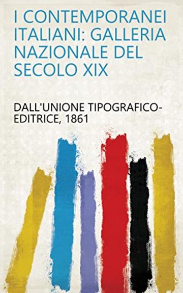 I contemporanei italiani: Galleria nazionale del secolo XIX