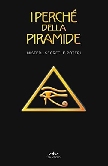 I perché della piramide: Misteri, segreti e poteri