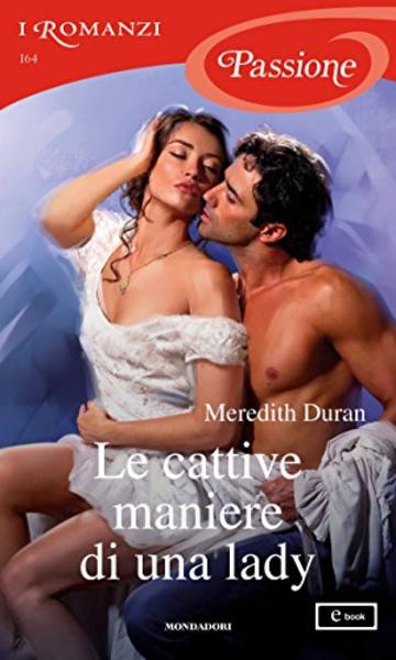 Le cattive maniere di una lady (I Romanzi Passione) (Serie Rules for the Reckless (versione italiana) Vol. 5)