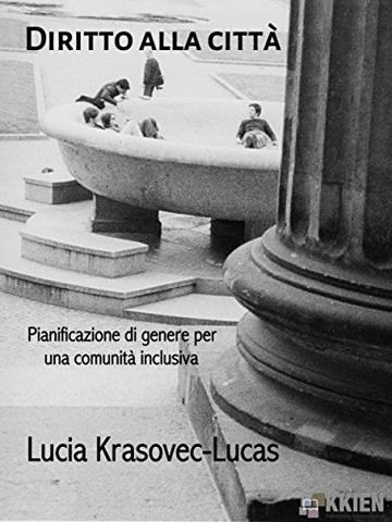 Diritto alla città: Pianificazione di genere per una comunità inclusiva (Donne ieri oggi & domani)