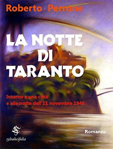 La Notte di Taranto: Intorno a una città e alla notte dell'11 novembre 1940