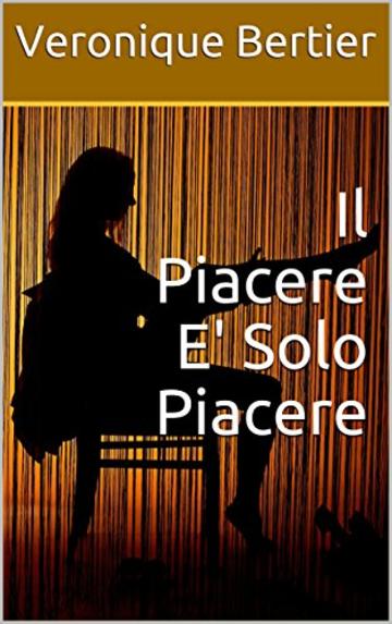 Il Piacere E' Solo Piacere