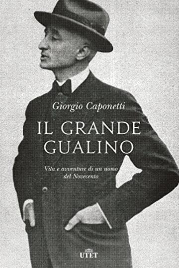 Il grande Gualino: Vita e avventure di un uomo del Novecento