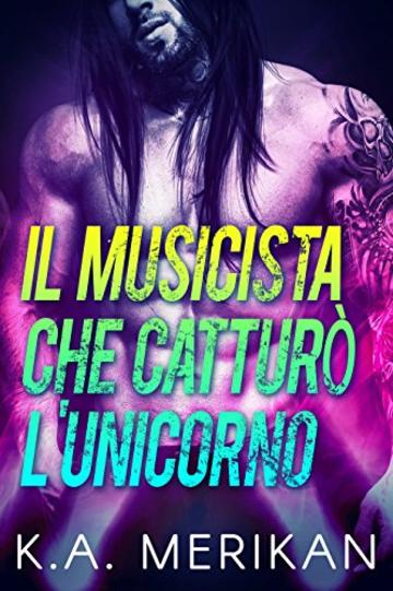 Il Musicista che catturò l’Unicorno (gay romance) (Underdogs Vol. 1)