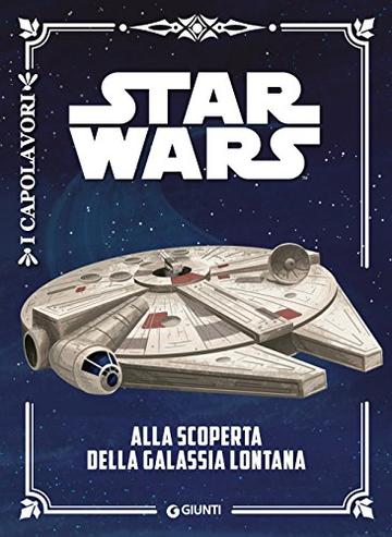 Star Wars. Alla scoperta della galassia lontana: I Capolavori