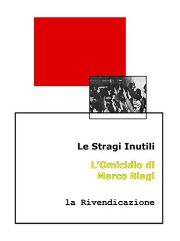 Le Stragi Inutili. L’Omicidio di Marco Biagi: la Rivendicazione