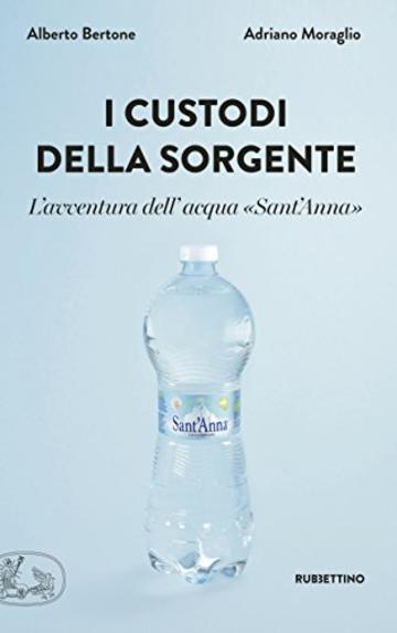 I custodi della sorgente: L'avventura dell'acqua «Sant'Anna»