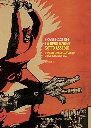 La rivoluzione sotto assedio – Vol. II: Storia militare della guerra civile russa 1919-1922