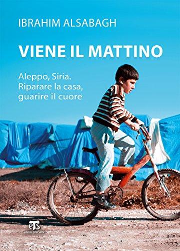 Viene il mattino: Aleppo, Siria. Riparare la casa, guarire il cuore