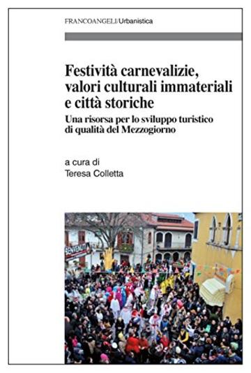 Festività carnevalizie, valori culturali immateriali e città storiche: Una risorsa per lo sviluppo turistico di qualità del Mezzogiorno