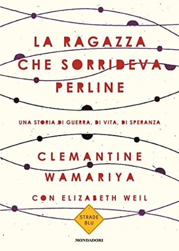 La ragazza che sorrideva perline: Una storia di guerra, di vita, di speranza