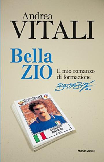 Bella zio: Il romanzo di formazione di Beppe Bergomi