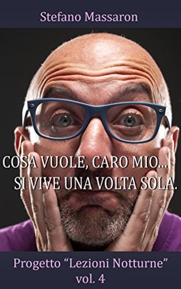 Cosa vuole, caro mio... si vive una volta sola (Progetto "Lezioni Notturne" Vol. 4)