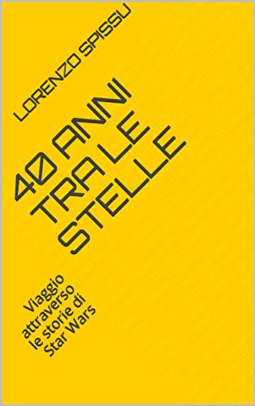 40 anni tra le stelle: Viaggio attraverso le storie di Star Wars