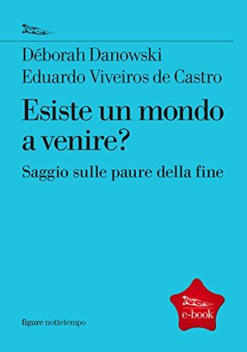 Esiste un mondo a venire?: Saggio sulle paure della fine