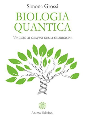 Biologia quantica: Viaggio ai confini della guarigione