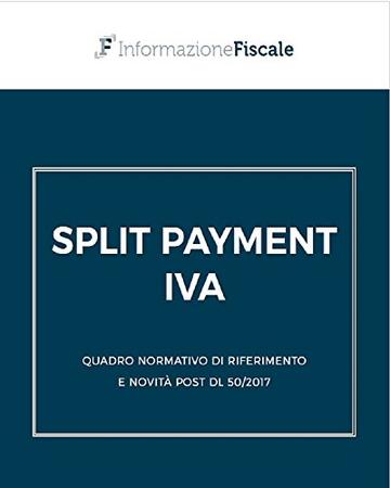 Split payment IVA: quadro normativo di riferimento e novità post DL 50/2017 (Fisco)