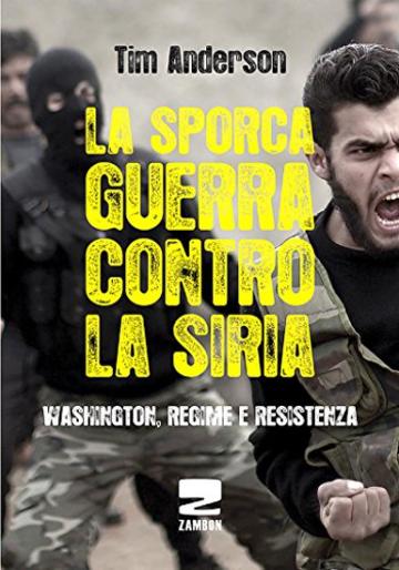 La sporca guerra contro la Siria: Washington, regime e resistenza