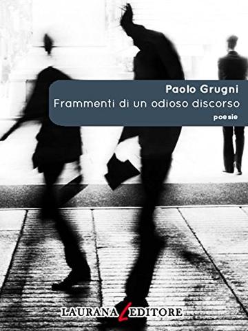 Frammenti di un odioso discorso (Poesie)