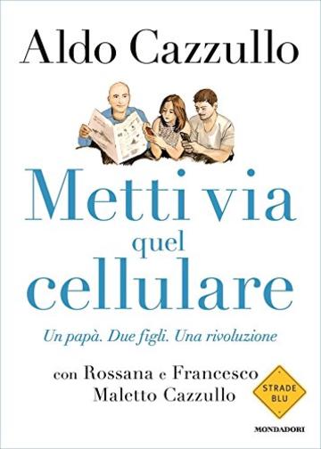 Metti via quel cellulare: Un papà. Due figli. Una rivoluzione