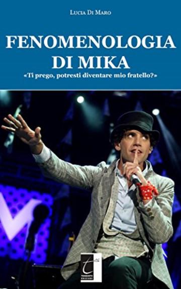 FENOMENOLOGIA DI MIKA: «Ti prego, potresti diventare mio fratello?»