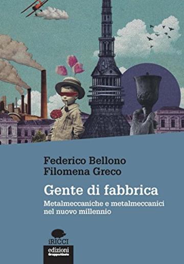 Gente di fabbrica: Metalmeccaniche e metalmeccanici nel nuovo millennio