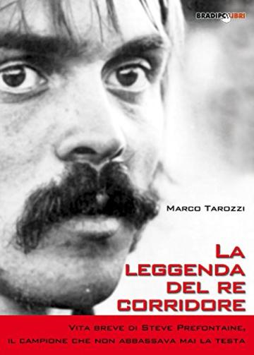 La leggenda del re corridore: Vita breve di Steve Prefontaine