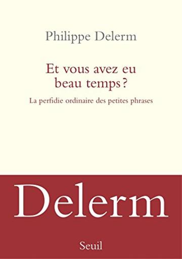 Et vous avez eu beau temps ? La perfidie ordinaire des petites phrases (ROMAN FR.HC)