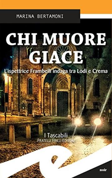 Chi muore giace: L'ispettrice Frambelli indaga tra Lodi e Crema