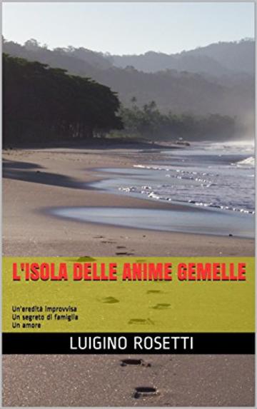 L'isola delle anime gemelle: Un'eredità improvvisa Un segreto di famiglia Un amore