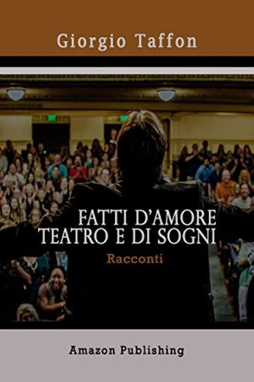 Fatti d'amore teatro e di sogni: Racconti