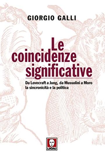 Le coincidenze significative: Da Lovecraft a Jung, da Mussolini a Moro la sincronicità e la politica