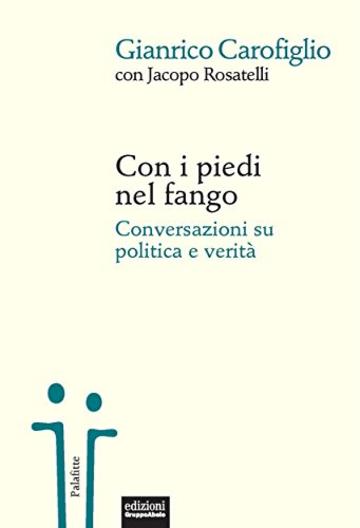 Con i piedi nel fango: Conversazioni su politica e verità