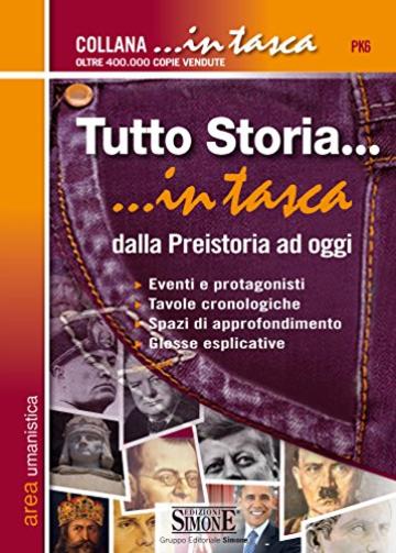 Tutto Storia. in tasca - dalla Preistoria ad oggi: • Eventi e protagonisti • Tavole cronologiche • Spazi di approfondimento • Glosse esplicative