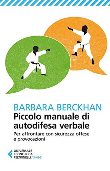 Piccolo manuale di autodifesa verbale: Per affrontare con sicurezza offese e provocazioni (Universale economica. Saggi)