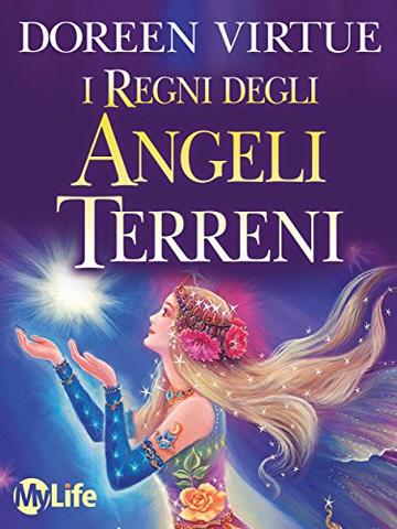 I Regni degli Angeli Terreni: Angeli incarnati,esseri elementalie altri operatori di luce come riconoscerli ed entrare in contatto con loro: Angeli incarnati,esseri ... riconoscerli ed entrare in cont