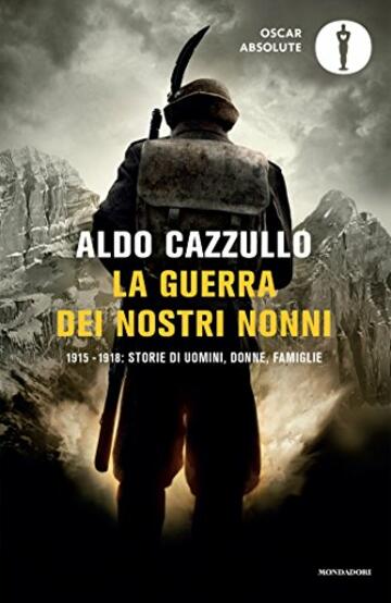 La guerra dei nostri nonni: 1915-1918: storie di uomini, donne, famiglie