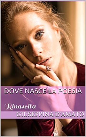 Dove nasce la poesia: rinascita (Consolazione Vol. 14)