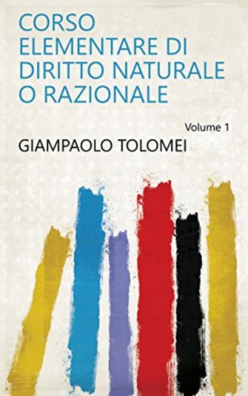 Corso elementare di diritto naturale o razionale Volume 1