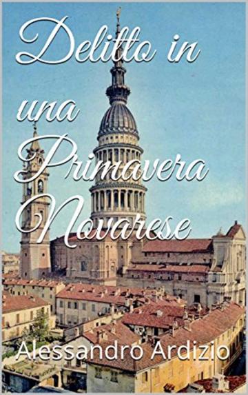 Delitto in una Primavera Novarese (Le indagini di Caterina Martelli Vol. 1)