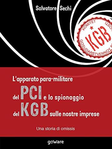 L’apparato para-militare del PCI e lo spionaggio del Kgb sulle nostre imprese. Una storia di omissis