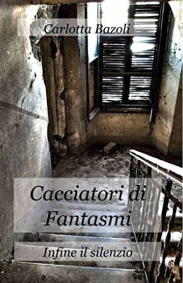 Cacciatori di Fantasmi: Infine il silenzio (Cacciatori di Fantasmi - vol.2)