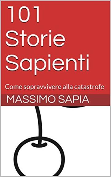 101 Storie Sapienti: Come sopravvivere alla catastrofe