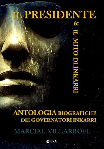 ANTOLOGIA BIOGRAFICHE DEI GOVERNATORI INKARRI: IL PRESIDENTE & IL MITO DI INKARRÍ