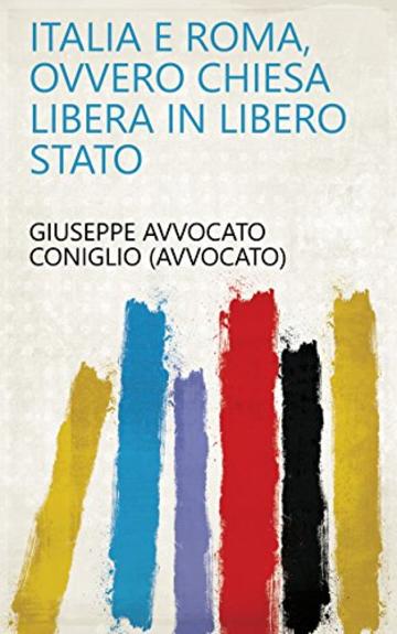 Italia e Roma, ovvero Chiesa libera in libero Stato