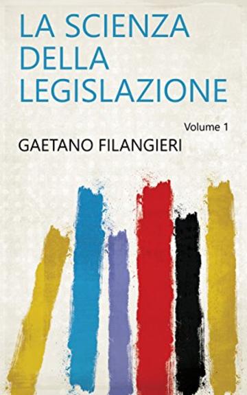 La scienza della legislazione Volume 1